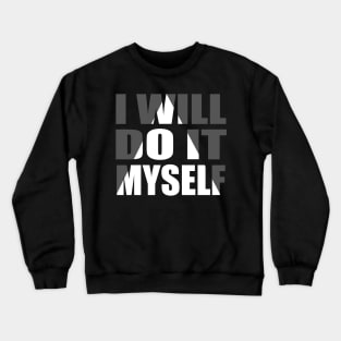 I Will Do It Myself tee design birthday gift graphic Crewneck Sweatshirt